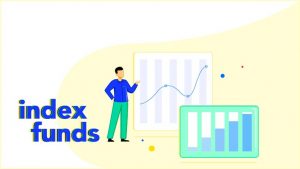What are Index Funds and Why Should You Invest in Them?