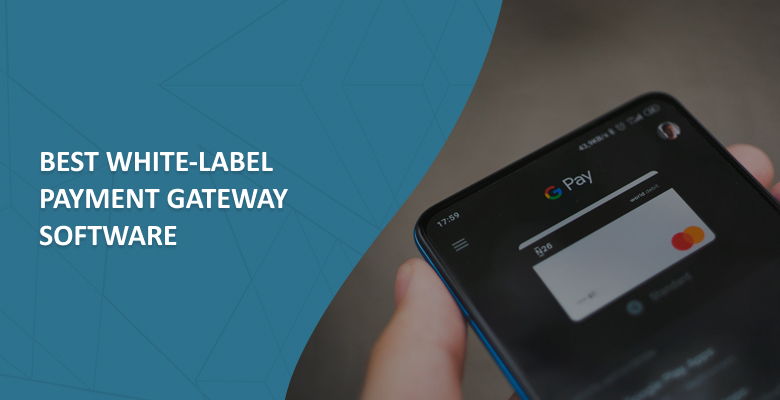 Top 5 Best White Label Payment Gateway Solutions in 2022-2023